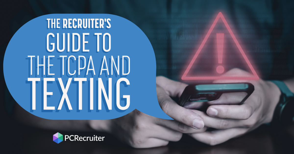 The Recruiter's Guide to the TCPA and Texting